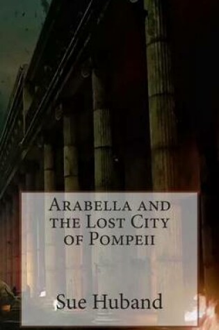 Cover of Arabella and the Lost City of Pompeii