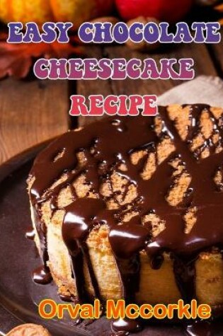 Cover of Easy Chocolate Cheesecake Recipe