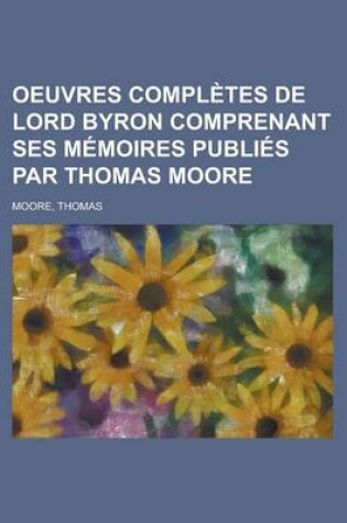 Cover of Oeuvres Completes de Lord Byron Comprenant Ses Memoires Publies Par Thomas Moore (Volume 12)