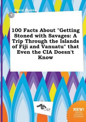 Book cover for 100 Facts about Getting Stoned with Savages