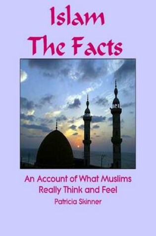 Cover of Islam: The Facts: an Account of What Muslims Really Think and Feel