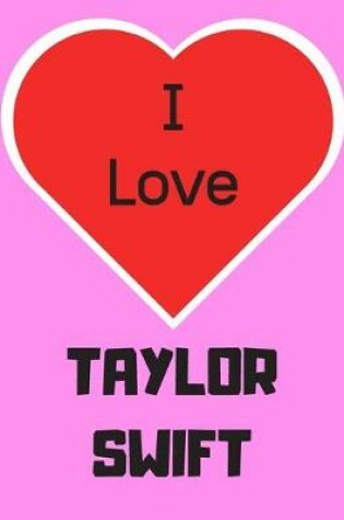 Cover of I love TAYLOR SWIFT