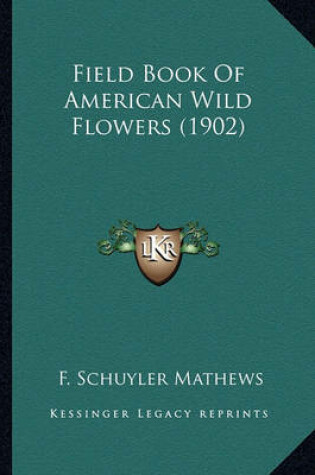 Cover of Field Book of American Wild Flowers (1902) Field Book of American Wild Flowers (1902)
