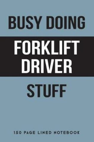 Cover of Busy Doing Forklift Driver Stuff