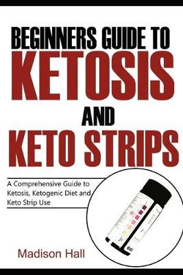 Book cover for Beginners Guide to Ketosis and Keto Strips