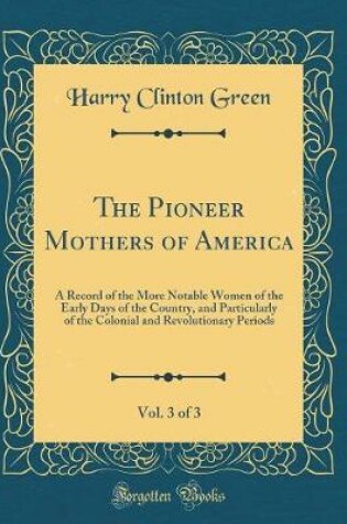 Cover of The Pioneer Mothers of America, Vol. 3 of 3