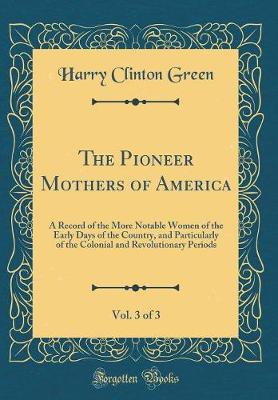 Book cover for The Pioneer Mothers of America, Vol. 3 of 3