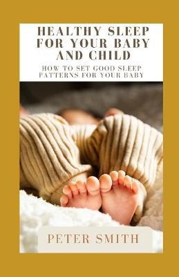 Book cover for Healthy Sleep For Your Baby And Child