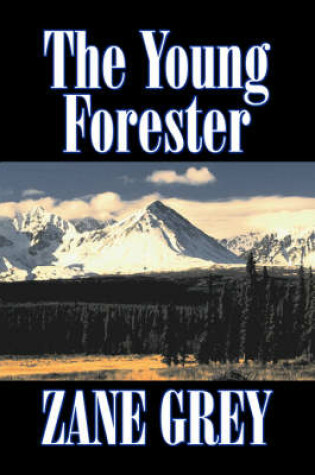 Cover of The Young Forester by Zane Grey, Fiction, Western, Historical