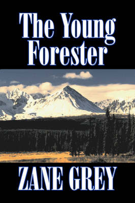 Book cover for The Young Forester by Zane Grey, Fiction, Western, Historical