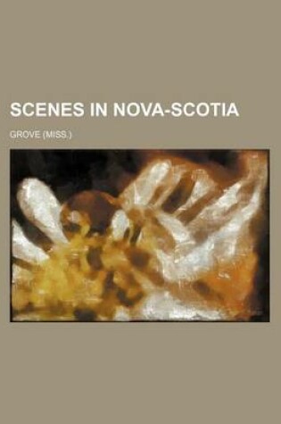 Cover of Scenes in Nova-Scotia