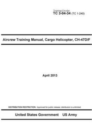 Cover of Training Circular TC 3-04-34 (TC 1-240) Aircrew Training Manual, Cargo Helicopter, CH-47D/F April 2013