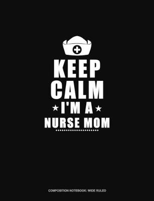 Book cover for Keep Calm I'm A Nurse Mom