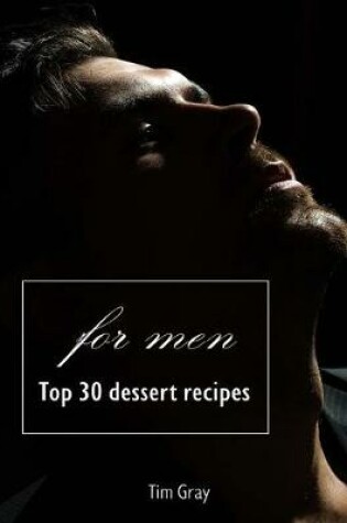 Cover of Top 30 Dessert Recipes - For Men