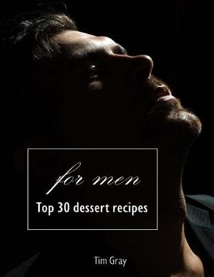 Book cover for Top 30 Dessert Recipes - For Men