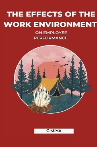 Cover of The effects of the work environment on employee performance.