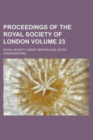 Cover of Proceedings of the Royal Society of London Volume 23