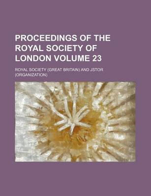 Book cover for Proceedings of the Royal Society of London Volume 23