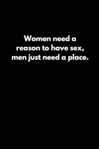 Cover of Women need a reason to have sex; men just need a place.