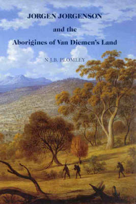 Book cover for Jorgen Jorgenson and the Aborigines of Van Diemen's Land Being a Reconstruction of His 'Lost' Book on Their Customs and Habits and on His Role in the Roving Parties and the Black Line