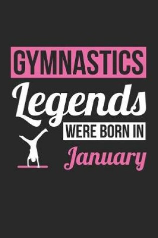 Cover of Gymnastics Notebook - Gymnastics Legends Were Born In January - Gymnastics Journal - Birthday Gift for Gymnast