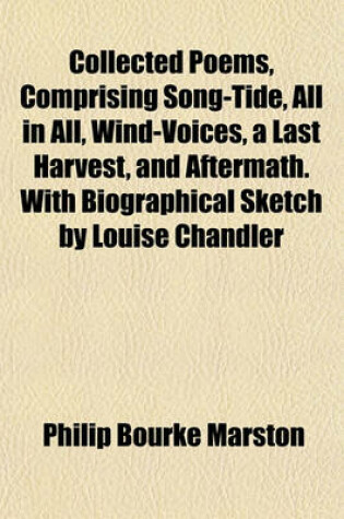 Cover of Collected Poems, Comprising Song-Tide, All in All, Wind-Voices, a Last Harvest, and Aftermath. with Biographical Sketch by Louise Chandler