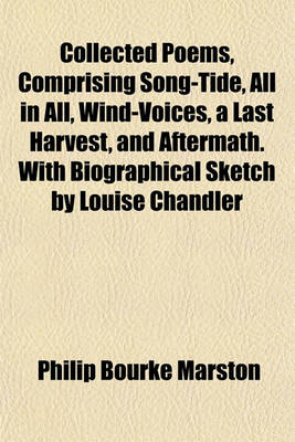 Book cover for Collected Poems, Comprising Song-Tide, All in All, Wind-Voices, a Last Harvest, and Aftermath. with Biographical Sketch by Louise Chandler