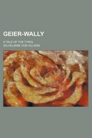 Cover of Geier-Wally; A Tale of the Tyrol