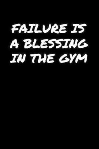 Cover of Failure Is A Blessing In The Gym