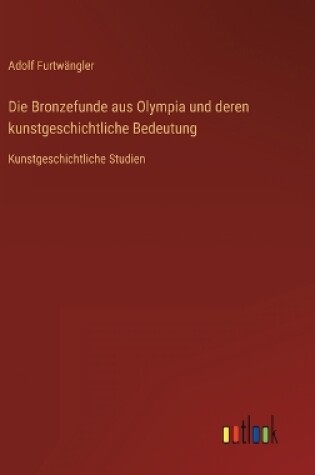 Cover of Die Bronzefunde aus Olympia und deren kunstgeschichtliche Bedeutung