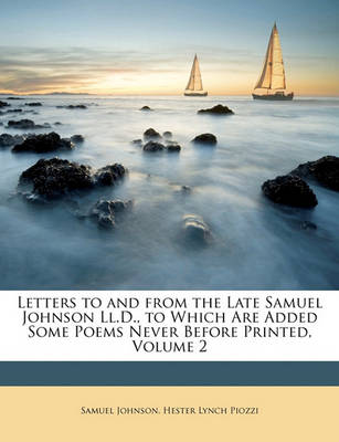 Book cover for Letters to and from the Late Samuel Johnson LL.D., to Which Are Added Some Poems Never Before Printed, Volume 2