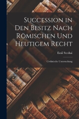 Cover of Succession in Den Besitz Nach Römischen Und Heutigem Recht