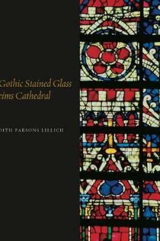 Cover of The Gothic Stained Glass of Reims Cathedral