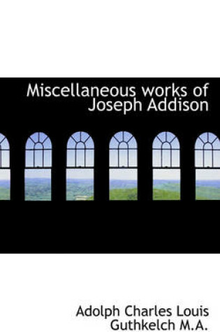 Cover of Miscellaneous Works of Joseph Addison