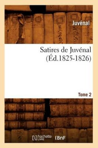 Cover of Satires de Juvenal. Tome 2 (Ed.1825-1826)