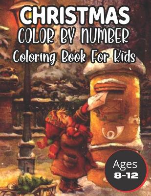 Book cover for Christmas Color By Number Coloring Book For Kids Ages 8-12