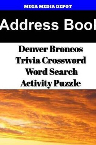 Cover of Address Book Denver Broncos Trivia Crossword & WordSearch Activity Puzzle