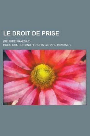 Cover of Le Droit de Prise; (de Jure Praedae)