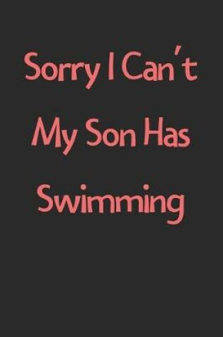 Cover of Sorry I Can't My Son Has Swimming