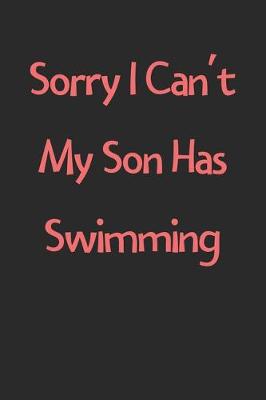 Book cover for Sorry I Can't My Son Has Swimming