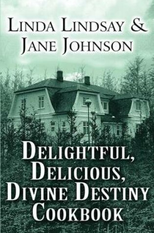 Cover of Delightful, Delicious, Divine Destiny Cookbook
