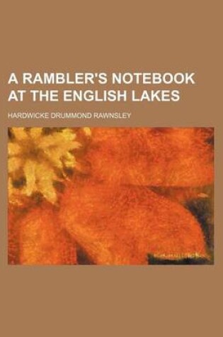 Cover of A Rambler's Notebook at the English Lakes