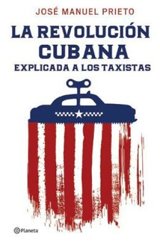 Cover of La Revolucion Cubana Explicada a Los Taxistas