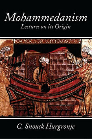 Cover of Mohammedanism Lectures on Its Origin