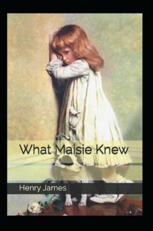 Cover of What Maisie Knew I(llustrated ecition)