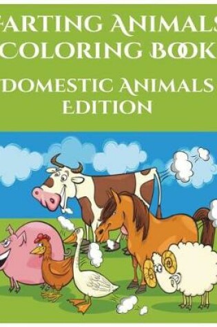 Cover of Farting Animals Coloring Book - Domestic Animals Edition