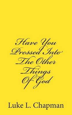 Book cover for Have You Pressed Into The Other Things Of God