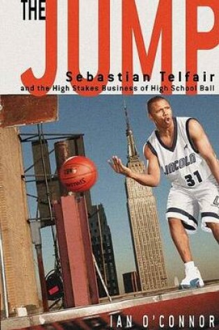 Cover of The Jump: Sebastian Telfair and the High-Stakes Business of High School Ball