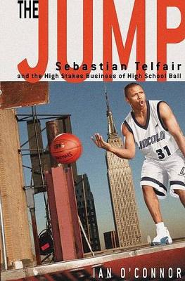 Book cover for The Jump: Sebastian Telfair and the High-Stakes Business of High School Ball