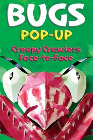 Cover of Bugs Pop-Up: Creepy Crawlers Face-to-Face